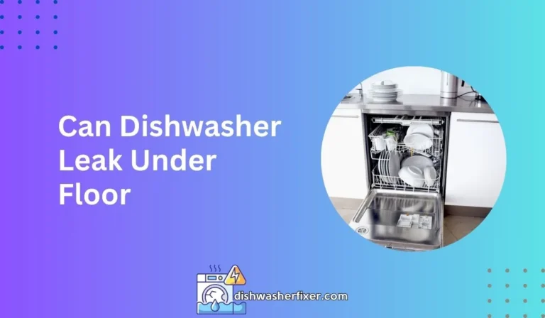 Can Dishwasher Leak Under Floor