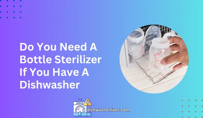 Do You Need A Bottle Sterilizer If You Have A Dishwasher
