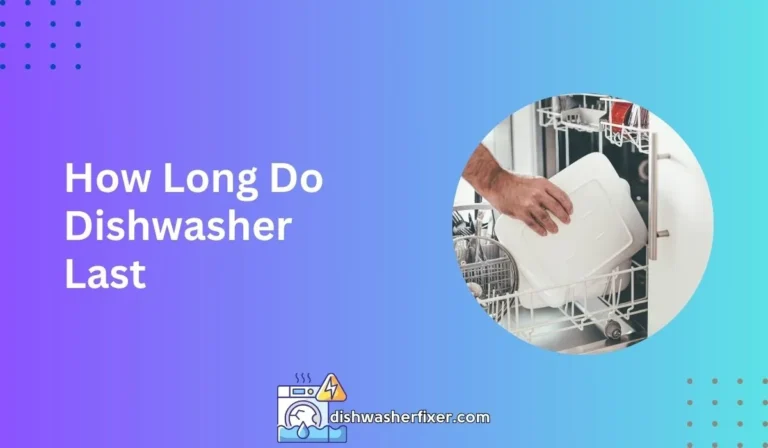 How Long Do Dishwasher Last