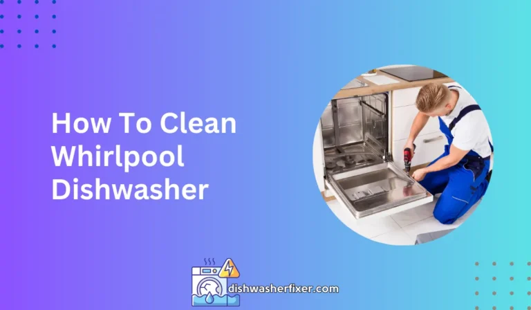 How To Clean Whirlpool Dishwasher