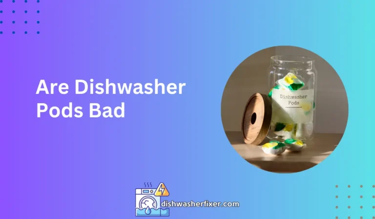 are dishwasher pods bad