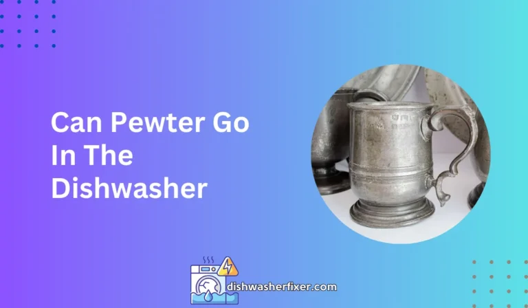 can pewter go in the dishwasher