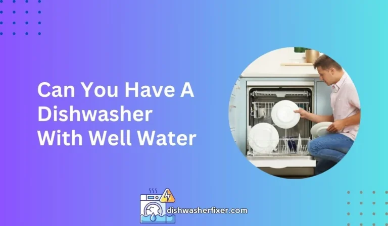 can you have a dishwasher with well water