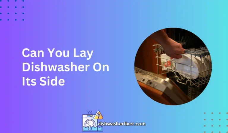 can you lay dishwasher on its side