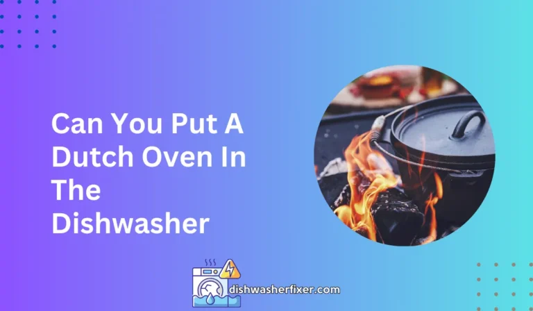 can you put a dutch oven in the dishwasher