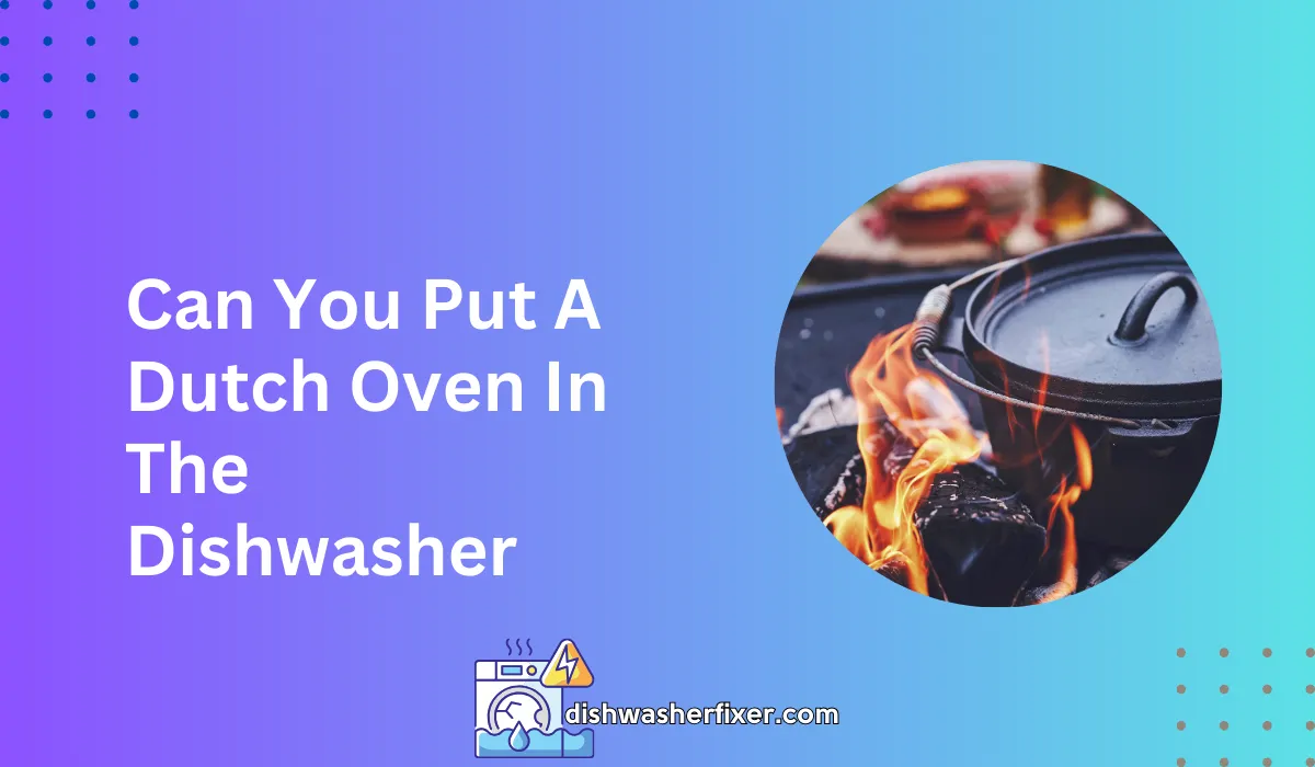 Can You Put a Dutch Oven in the Dishwasher? Pros & Cons Revealed