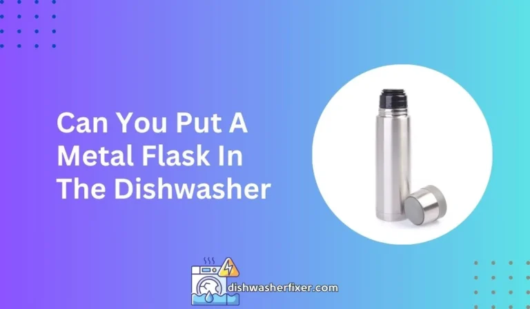 can you put a metal flask in the dishwasher