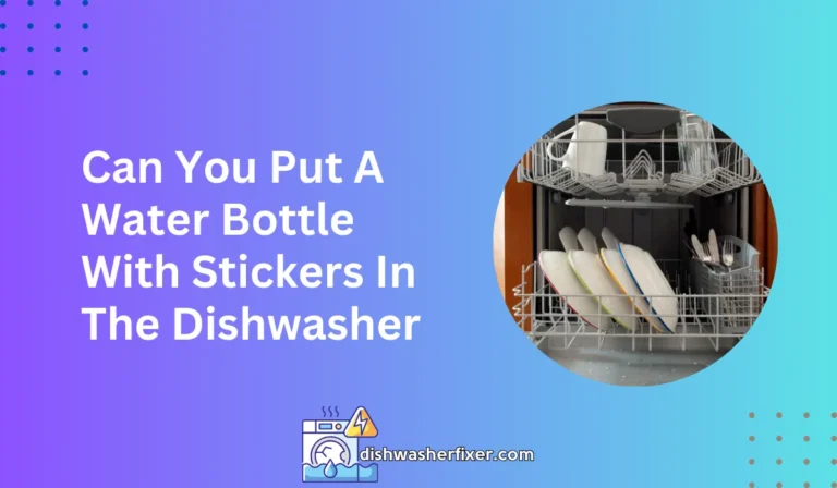 can you put a water bottle with stickers in the dishwasher