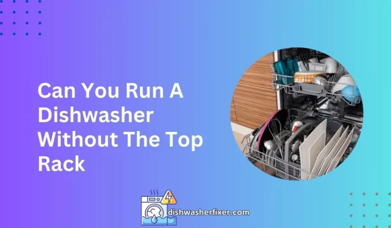 can you run a dishwasher without the top rack