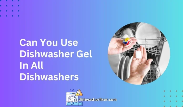can you use dishwasher gel in all dishwashers