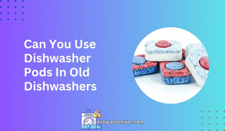 can you use dishwasher pods in old dishwashers