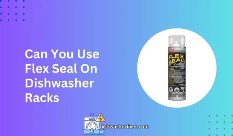 can you use flex seal on dishwasher racks