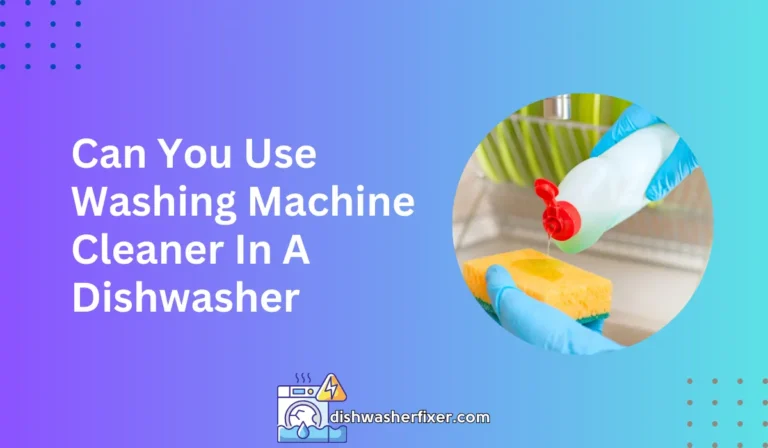 can you use washing machine cleaner in a dishwasher