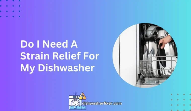 do i need a strain relief for my dishwasher