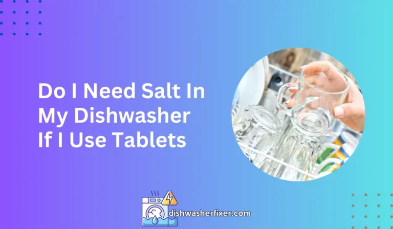 do i need salt in my dishwasher if i use tablets