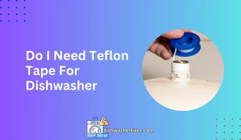 do i need teflon tape for dishwasher