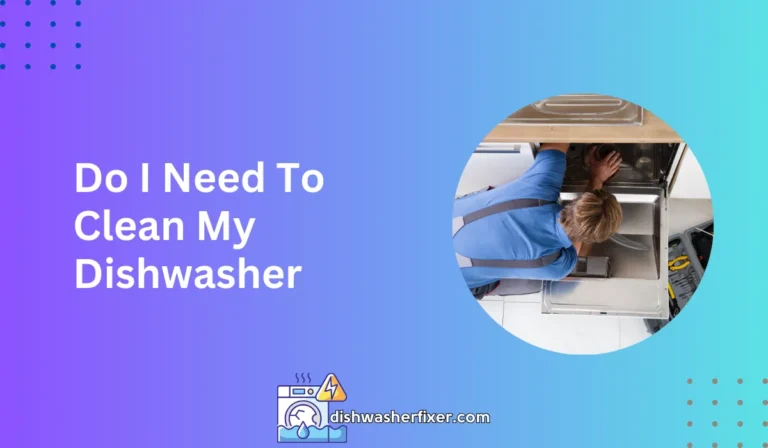do i need to clean my dishwasher