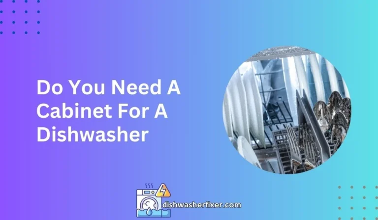 do you need a cabinet for a dishwasher