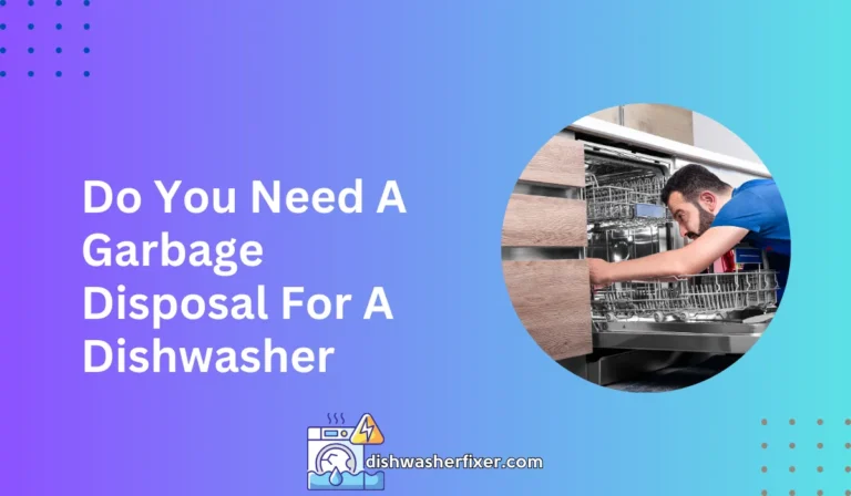 do you need a garbage disposal for a dishwasher