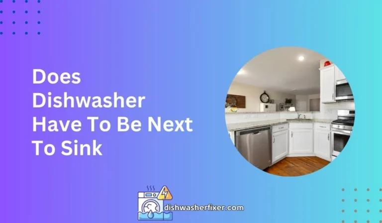 does dishwasher have to be next to sink