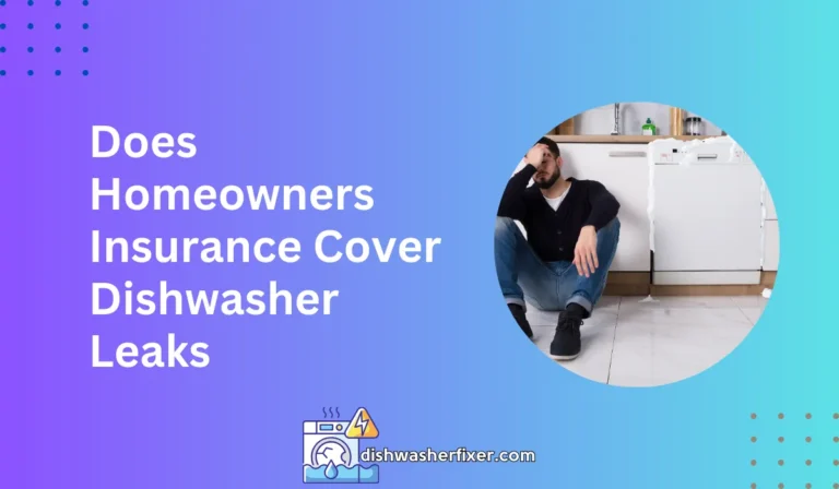 does homeowners insurance cover dishwasher leaks