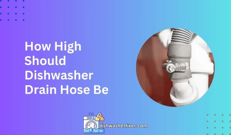 how high should dishwasher drain hose be