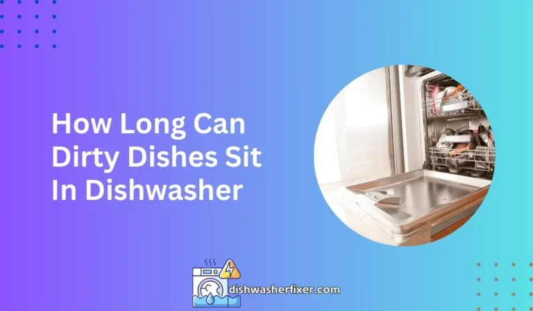 how long can dirty dishes sit in dishwasher