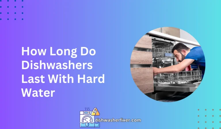 how long do dishwashers last with hard water