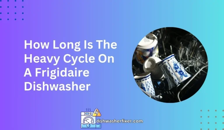 how long is the heavy cycle on a frigidaire dishwasher