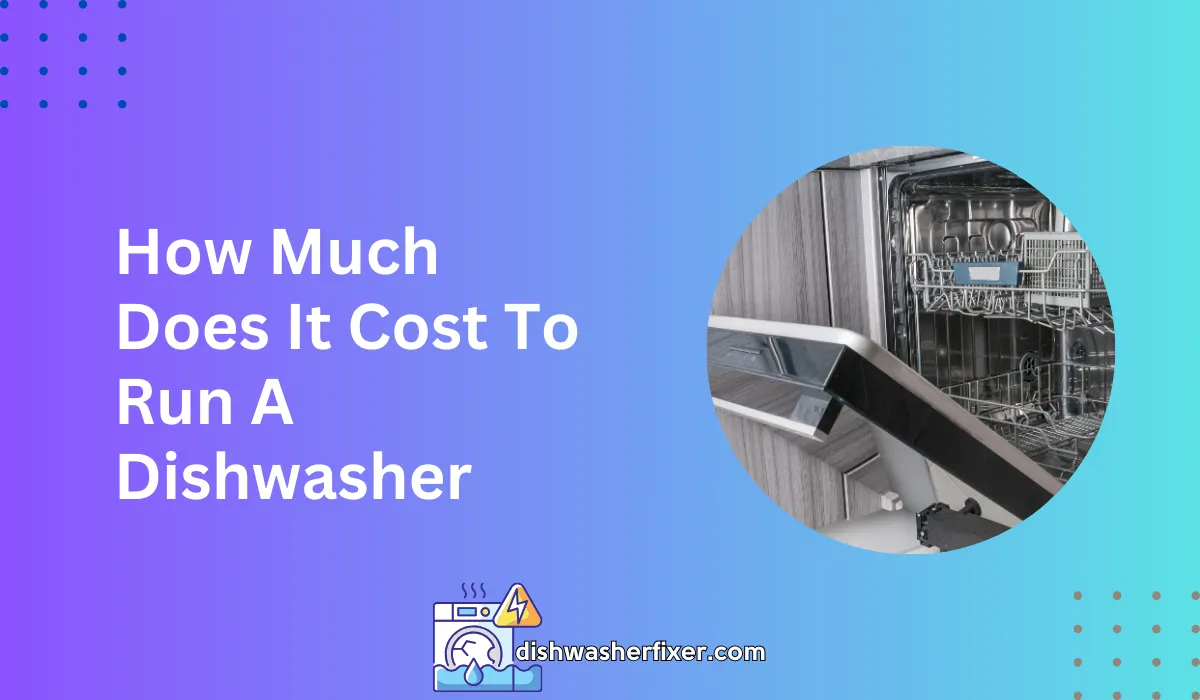 How Much Does It Cost To Run A Dishwasher