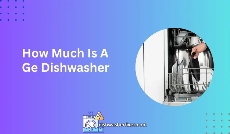 how much is a ge dishwasher