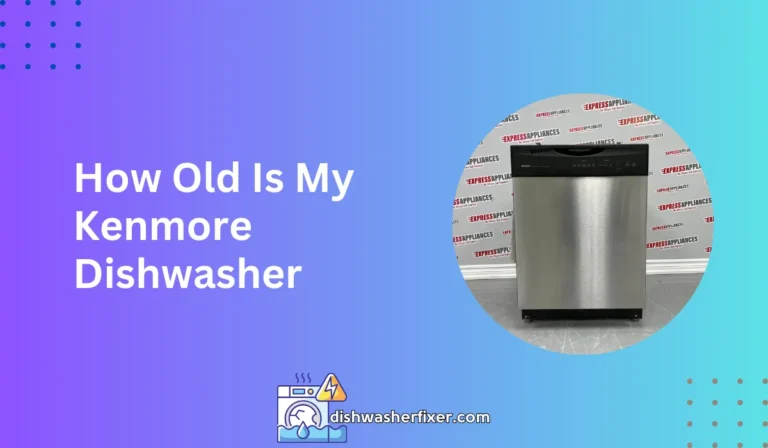 how old is my kenmore dishwasher