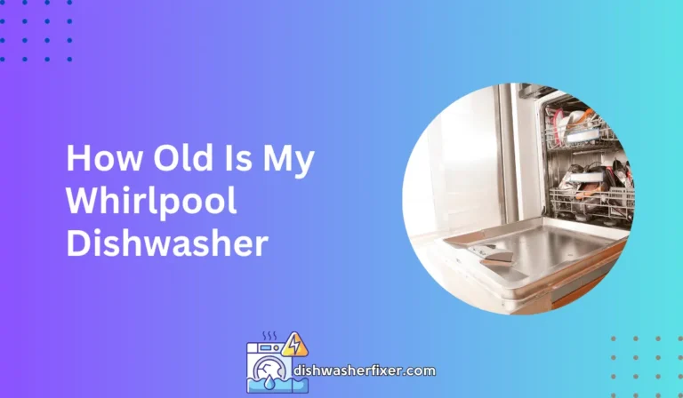 how old is my whirlpool dishwasher