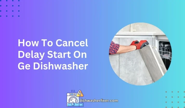 how to cancel delay start on ge dishwasher