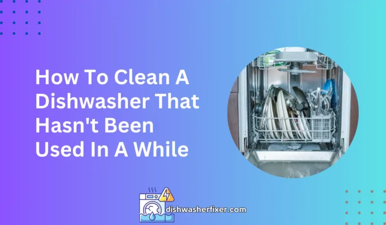 how to clean a dishwasher that hasn't been used in a while