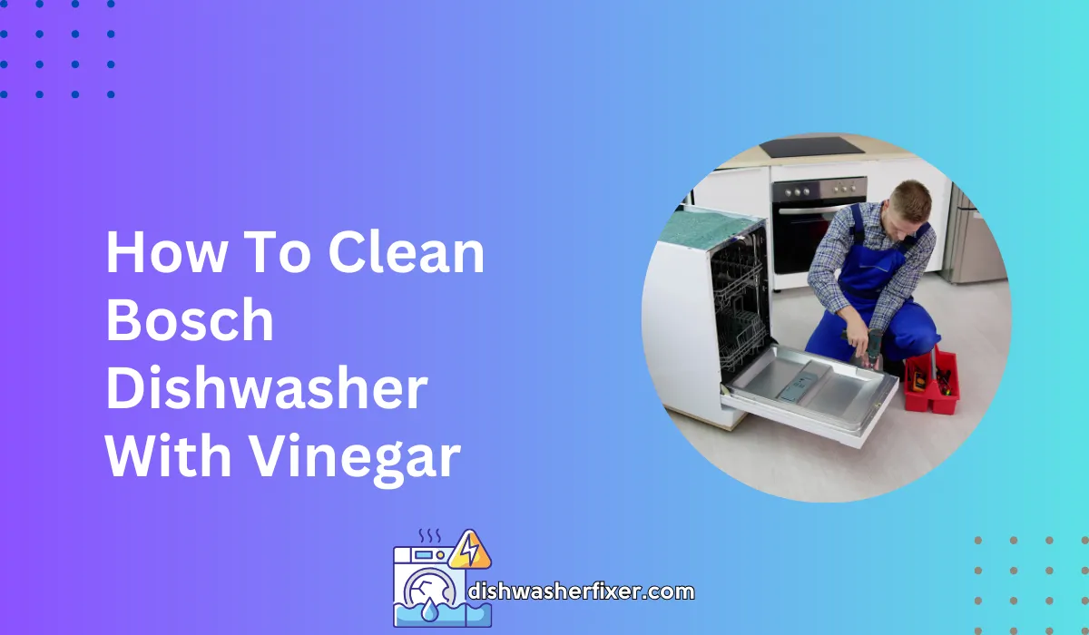 how do you clean a bosch dishwasher with vinegar: effective natural method