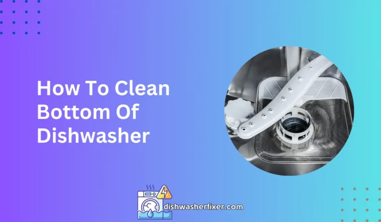 how to clean bottom of dishwasher