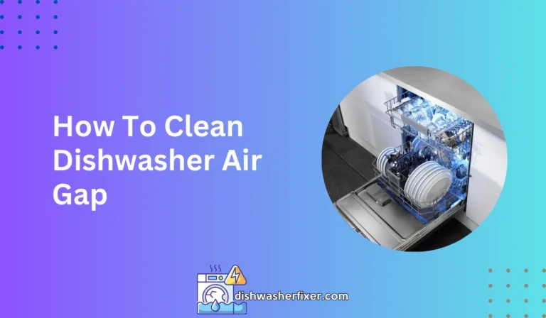 how to clean dishwasher air gap