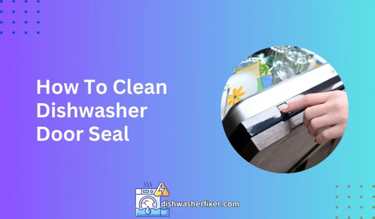 how to clean dishwasher door seal