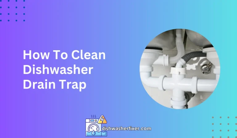 how to clean dishwasher drain trap