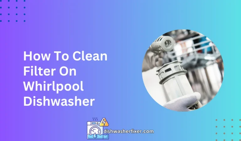 how to clean filter on whirlpool dishwasher