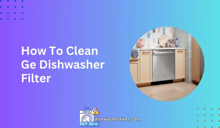 how to clean ge dishwasher filter