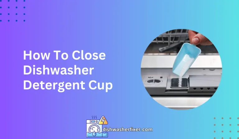 how to close dishwasher detergent cup