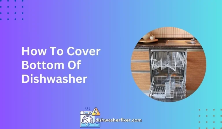 how to cover bottom of dishwasher