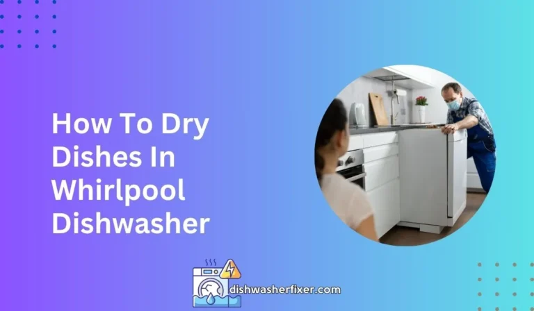 how to dry dishes in whirlpool dishwasher