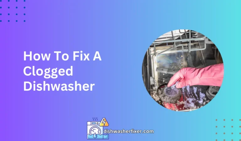 how to fix a clogged dishwasher