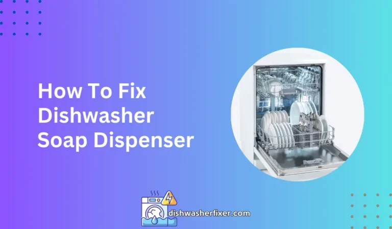 how to fix dishwasher soap dispenser