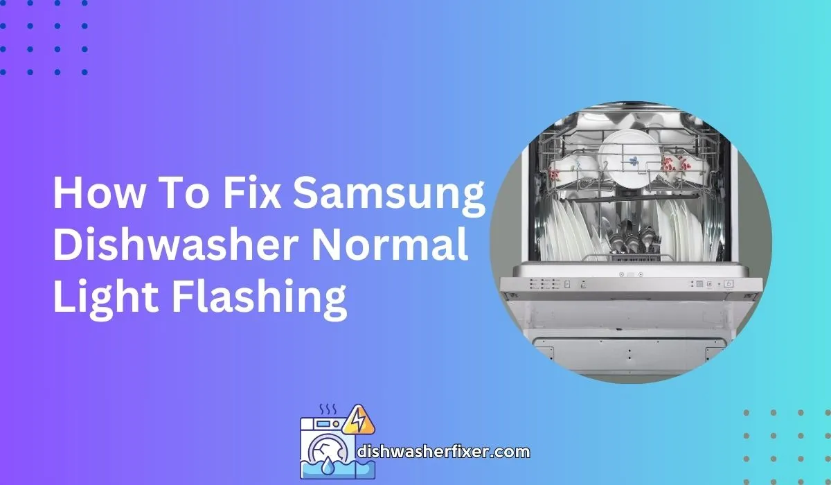 How to Fix Samsung Dishwasher Normal Light Flashing