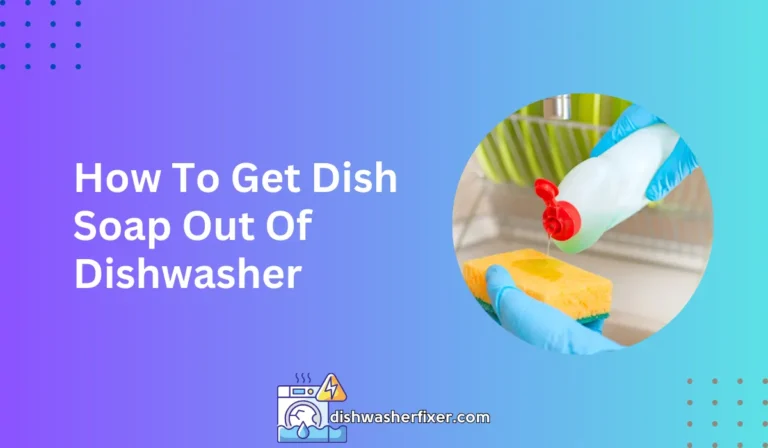 how to get dish soap out of dishwasher