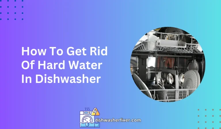 how to get rid of hard water in dishwasher